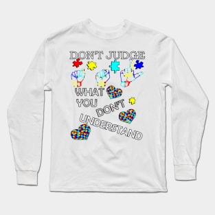 Autism Inspirational Acceptance Quote: Don't Judge What You Don't Understand, Autism Awareness Long Sleeve T-Shirt